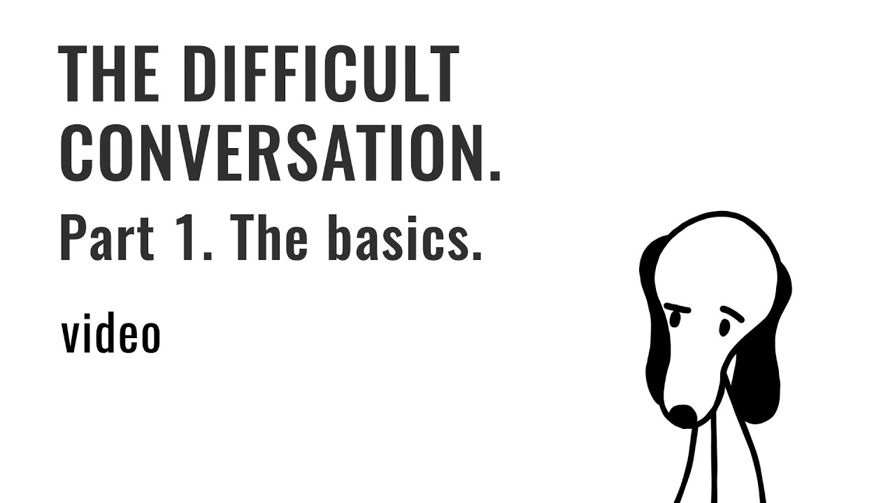 The Difficult Conversation - Part 1. The Basics