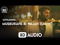Muskurane Ki Wajah Tum Ho 8D Audio Arjith Singh Citylights 8D Chorus