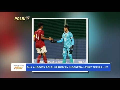 DUA ANGGOTA POLRI HARUMKAN INDONESIA LEWAT TIMNAS U-23