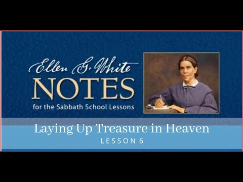 2023 Q1 Lesson 06 – Ellen G  White Notes – Laying Up Treasure in Heaven – Audio by Carla Morris