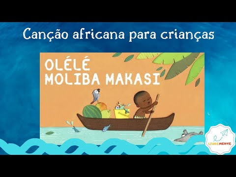 Canção africana para crianças - Olélé Moliba Makasi