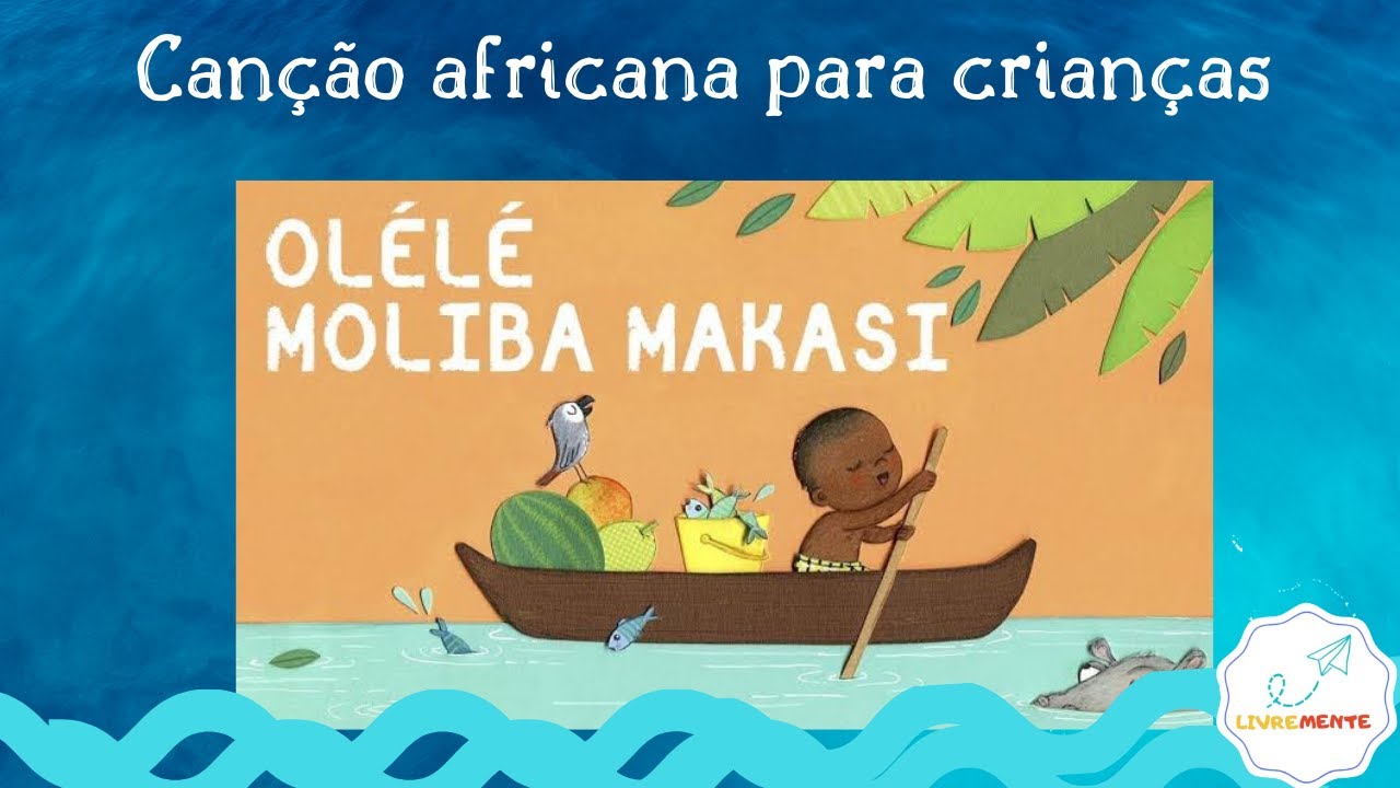 Canção africana para crianças - Olélé Moliba Makasi