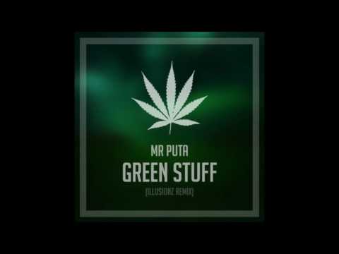 Mr Puta - Green Stuff (Illusionz Remix)