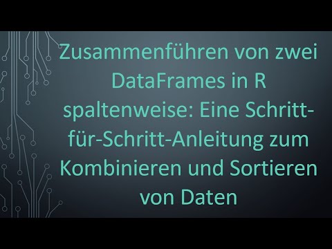 Zusammenführen von zwei DataFrames in R spaltenweise: Eine Schritt-für-Schritt-Anleitung zum Kombin