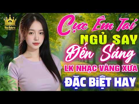 Liên Khúc Ca Nhạc Trữ Tình Bolero HAY NHẤT HIỆN NAY CỰC ÊM TAI - LK Nhạc Vàng Xưa Dễ Nghe Dễ Ngủ