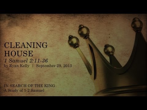Ryan Kelly, "Cleaning House" - 1 Samuel 2:11-36