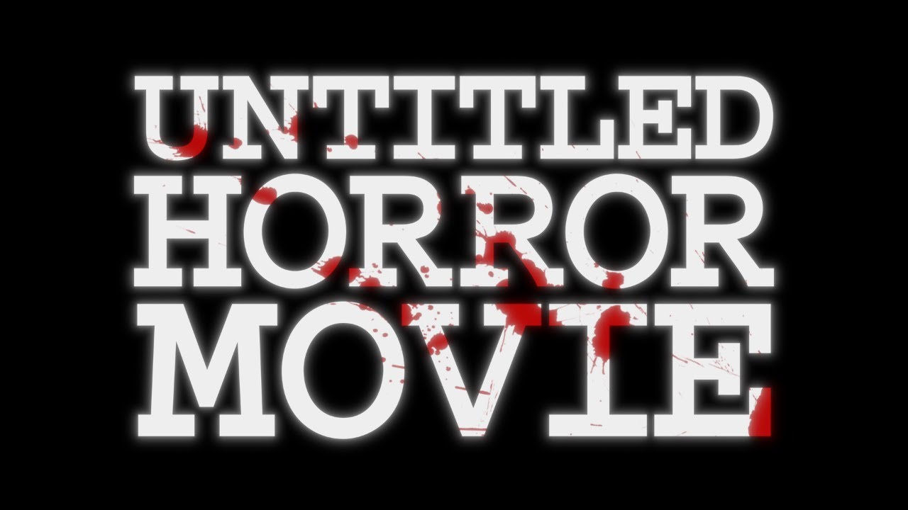 UNTITLED HORROR MOVIE - JUNE 12