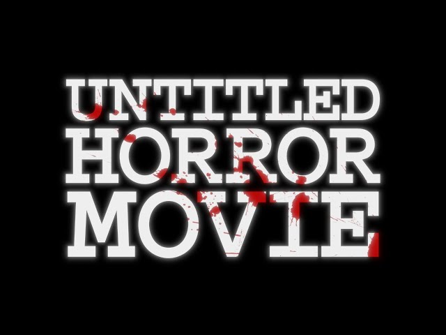 UNTITLED HORROR MOVIE - JUNE 12