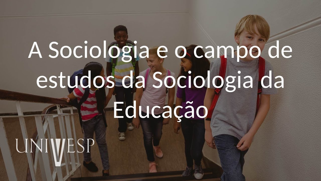 Sociologia da Educação - Aula 01 - A Sociologia e o campo de estudos da Sociologia da Educação