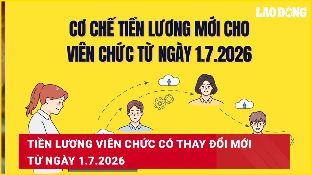 Tiền lương viên chức có thay đổi mới từ ngày 1.7.2026