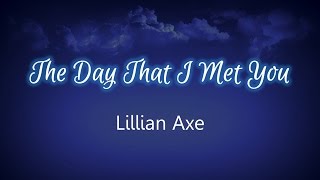 The Day That I Met You - Lillian Axe