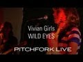 Vivian Girls - Wild Eyes - Pitchfork Live