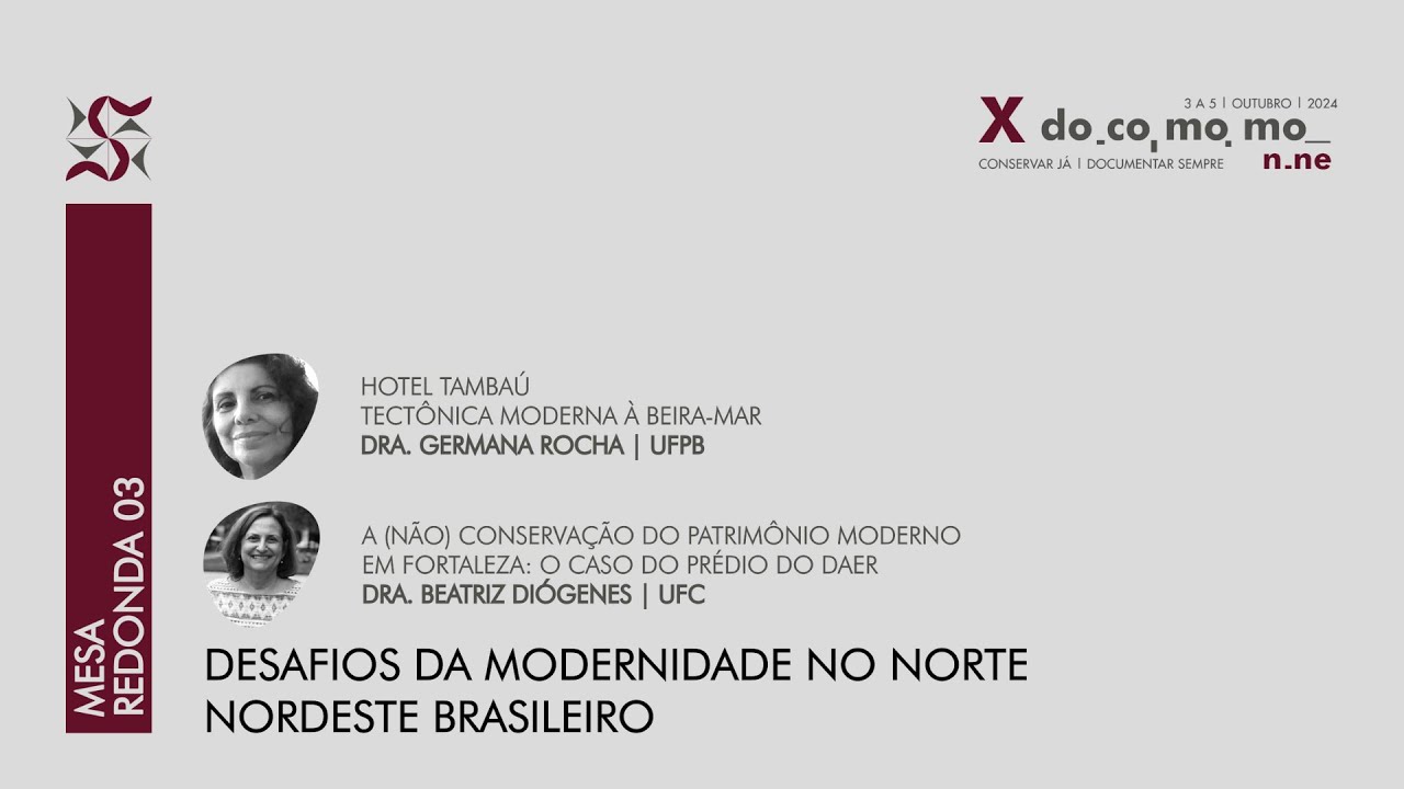 MESA REDONDA 03 | DESAFIOS DA MODERNIDADE NO NORTE NORDESTE BRASILEIRO  | X DOCOMOMO N.NE  | 03.10