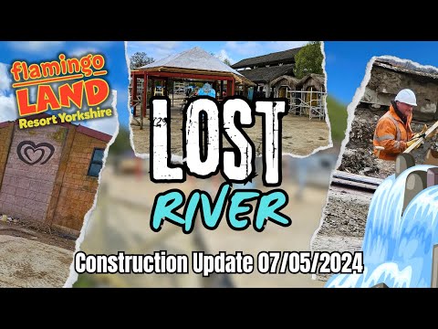 Flamingo Land Resort LOST RIVER Construction Update 07th May 2024.