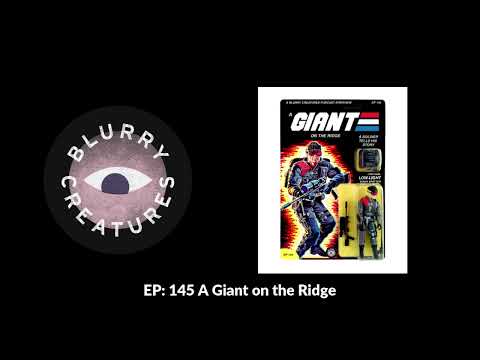 EP: 145 A Giant on the Ridge - Blurry Creatures