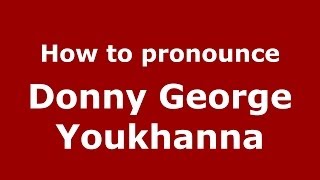 How to pronounce Donny George Youkhanna
