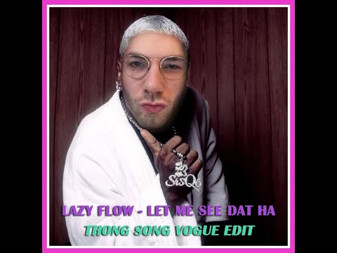 SisQó x Lazy Flow - Let me see dat Ha (Thong Song - vogue edit)
