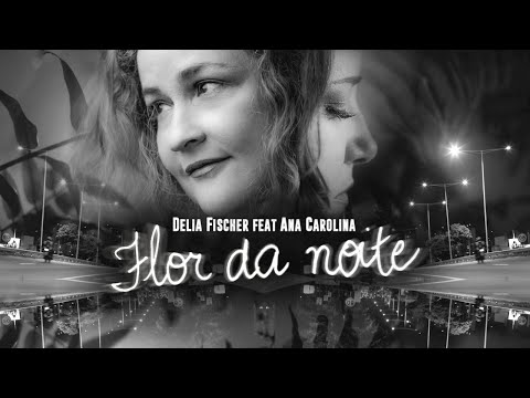 Flor da Noite - Delia Fischer e Ana Carolina Lyric Video- Entre Amigos