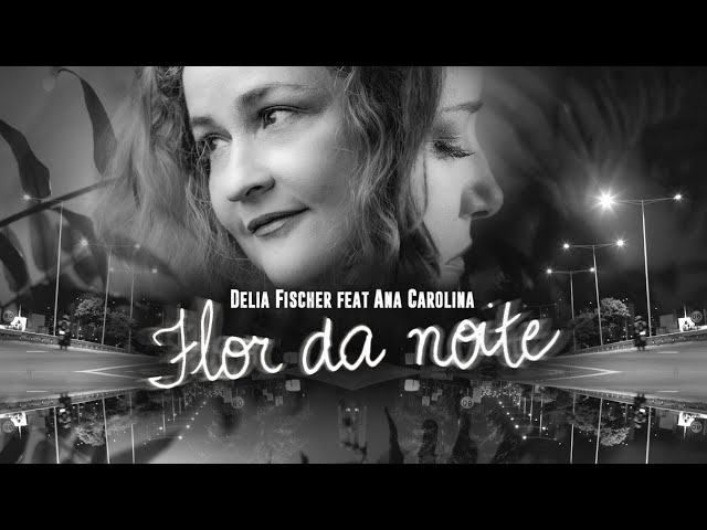 Música Flor da noite - Delia Fischer (Com Ana Carolina) (2020) 