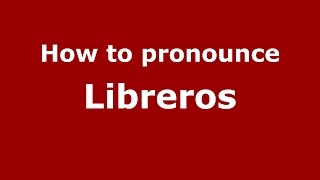 How to pronounce Libreros