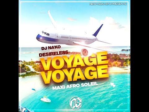 DJ NA'KO FEAT DESIRELESS - VOYAGE VOYAGE (MAXI AFRO SOLEIL)  2023
