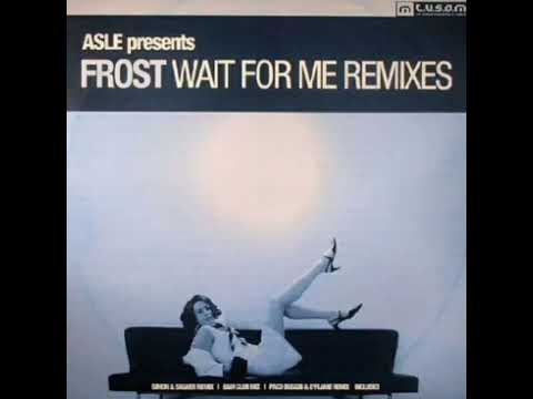 ASLE PRES. FROST. - WAIT FOR ME ( SIMON & SHAKER REMIX )