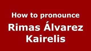 How to pronounce Rimas álvarez Kairelis