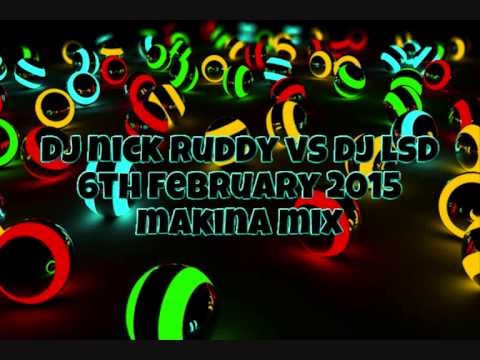 Dj Nick Ruddy Vs Dj LSD - 6th Feb 2015 - Makina