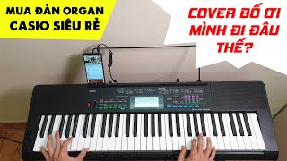 Video thumbnail for Mua Đàn Organ Giá Rẻ Casio CTK-3400SK Cover Bố Ơi Mình Đi Đâu Thế by Thiệu Vlog - Kênh Review Nhạc Cụ