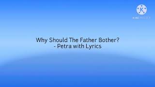 Why Should The Father Bother - Petra with Lyrics