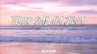 Download lagu Isyana Sarasvati - Tetap Dalam Jiwa (Lirik Lagu) mp3 Download lagu Isyana Sarasvati - Tetap Dalam Jiwa (Lirik Lagu) mp3
