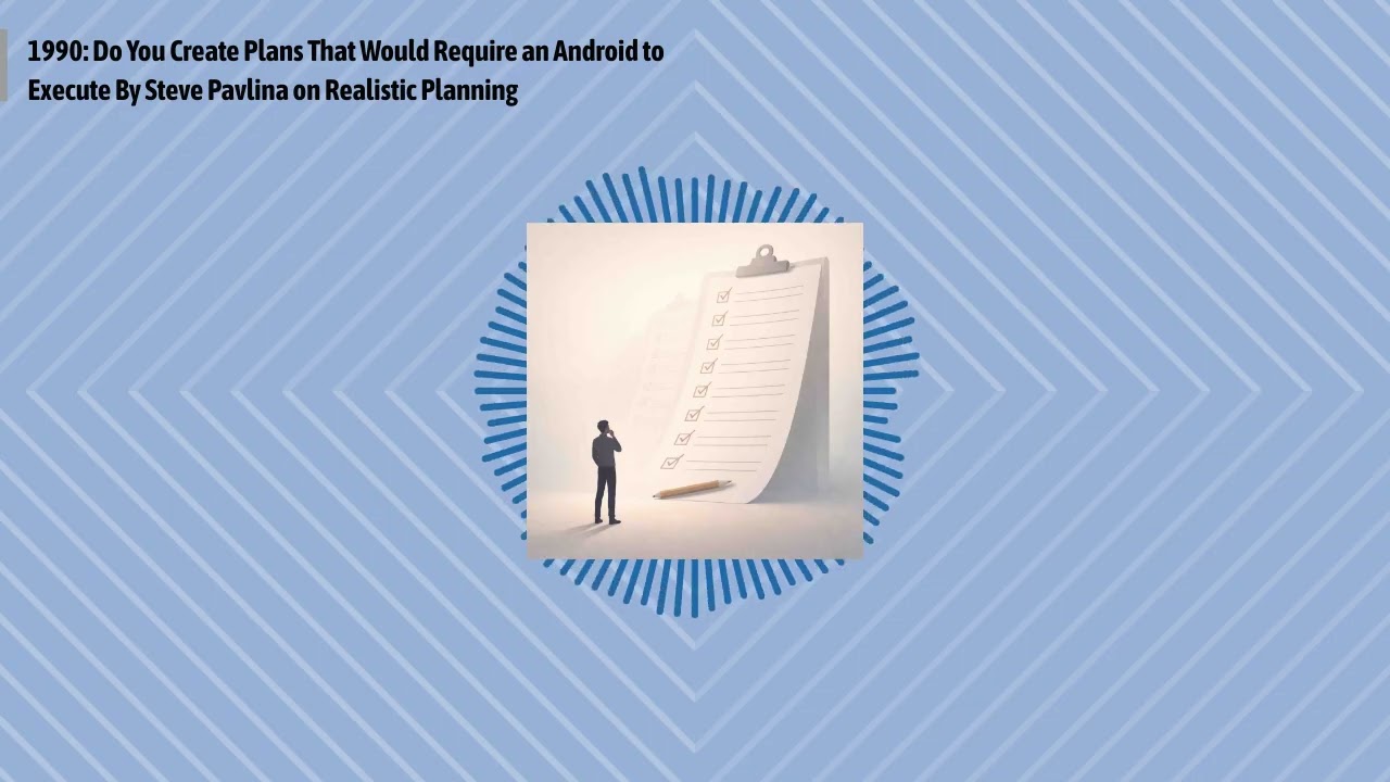 1990: Do You Create Plans That Would Require an Android to Execute By Steve Pavlina on Realistic...