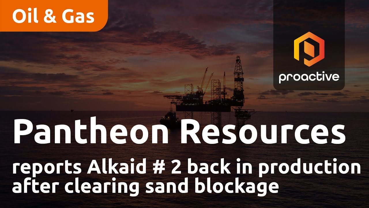 Pantheon Resources reports Alkaid # 2 back in production after clearing sand blockage