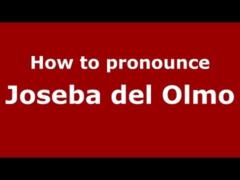 How to pronounce Joseba del Olmo (Spanish/Spain) - PronounceNames.com