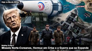 Mísseis Norte-Coreanos, Hormuz em Crise e a Guerra que se Expande: Briefing 12-Ago