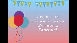 Download lagu My Birthday Message to Jesus The Ultimate Smash Warrior's Fanzone mp3