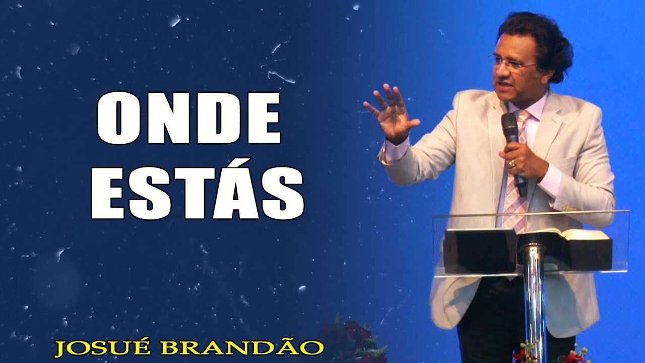 Pastor Josué Brandão - Onde Estás