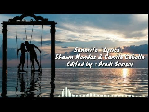 Señorita 「Lyrics」 - Shawn Mendes & Camila Cabello || Edited by: Predi Sensei