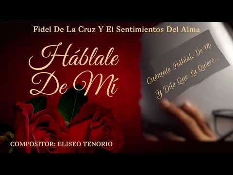 🎶FIDEL DE LA CRUZ - 🎶HABLALE DE MÍ🎶-Grupo Sentimientos Del Alma