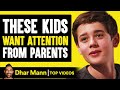 Kids That Want Attention From Parents Dhar Mann