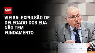 Vídeo: Expulsão de delegado dos EUA não tem fundamento, diz Vieira | BASTIDORES CNN