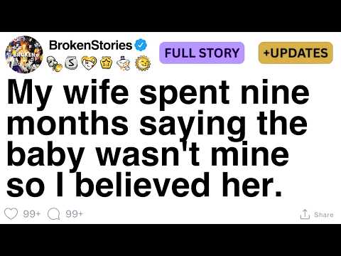 My wife spent nine months saying the baby wasn't mine so I believed her. [FULL STORY]