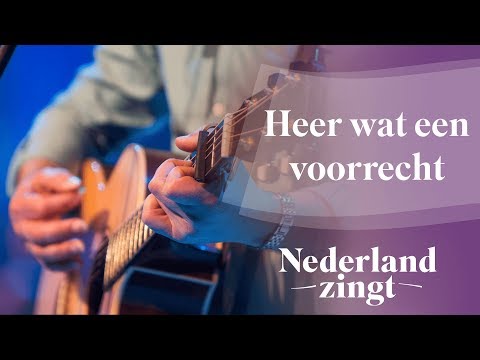 Heer wat een voorrecht - Nederland Zingt