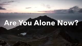 Are You Alone Now?||Tom&amp;Kristen
