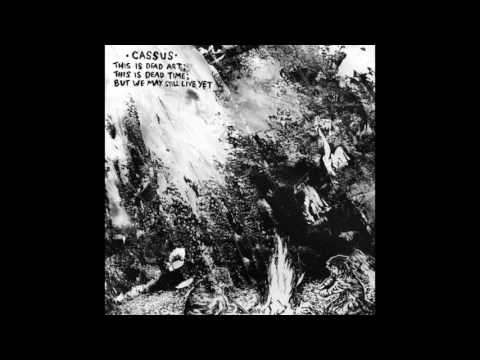 CASSUS -  This Is Dead Art; This Is Dead Time; But We May Still Live Yet (full album)