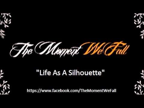 Life As A Silhouette - The Moment We Fall