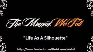 Life As A Silhouette - The Moment We Fall