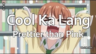 「MuzicRecipes - Prettier than Pink」 → Cool ka lang - (Lyrics)🎵