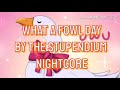 NIGHTCORE What A Fowl Day THE STUPENDIUM