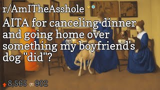 AITA for canceling dinner and going home over something my boyfriend's dog did